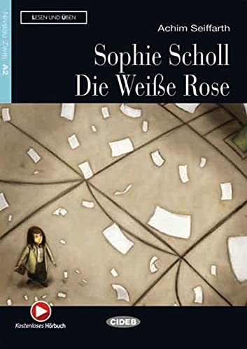 Sophie Scholl - Die Weiße Rose: Deutsche Lektüre für das GER-Niveau A2. Buch mit kostenlosem Hörbuch online (Lesen und üben)